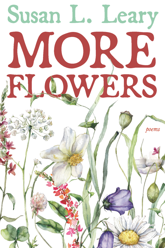 More Flowers by Susan L. Leary