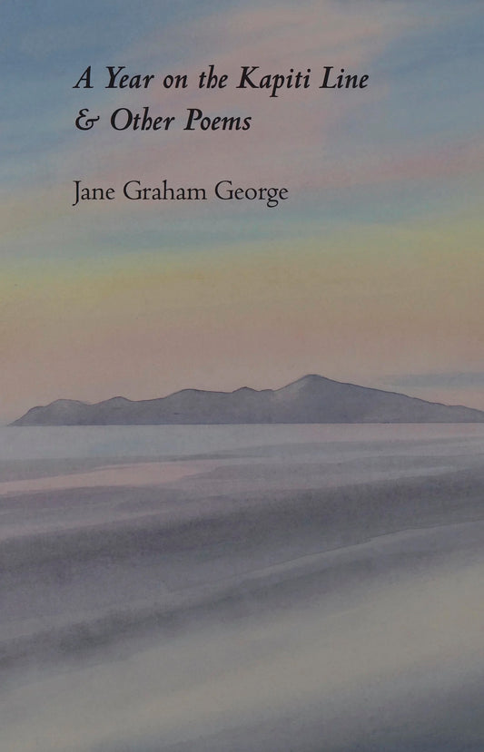 A Year on the Kapiti Line and Other Poems by Jane Graham George