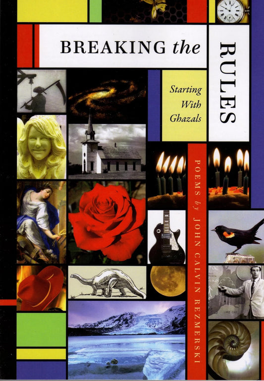 Breaking the Rules: Starting with Ghazals by John Calvin Rezmerski